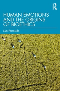 Enlarge image Cover: Human Emotions and the Origins of Bioethics - Routledge