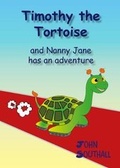 Cover: Timothy the Tortoise and nanny Jane has an adventure - John Southall