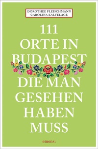 Abbildung von: 111 Orte in Budapest, die man gesehen haben muss - Emons Verlag