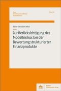 Cover: Zur Ber&uuml;cksichtigung des Modellrisikos bei der Bewertung strukturierter Finanzprodukte - Berliner Wissenschafts-Verlag