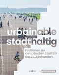 Cover: urbainable/stadthaltig - Positionen zur europ&auml;ischen Stadt f&uuml;r das 21. Jahrhundert - ArchiTangle