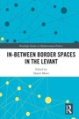 Cover: In-Between Border Spaces in the Levant - Routledge