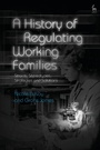 Cover: A History of Regulating Working Families - Hart Publishing