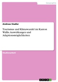 Cover: Tourismus und Klimawandel im Kanton Wallis. Auswirkungen und Adaptionsm&ouml;glichkeiten - GRIN Verlag