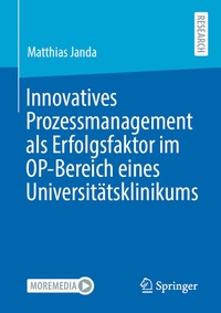 Abbildung von: Innovatives Prozessmanagement als Erfolgsfaktor im OP-Bereich eines Universitätsklinikums - Springer