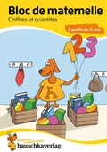 Cover: Bloc d'activit&eacute;s pr&eacute;scolaires &agrave; partir de 5 ans pour gar&ccedil;ons et filles, livre garcon 4 ans - Chiffres et quantit&eacute;s, livre enfant 4 ans - Hauschka Verlag