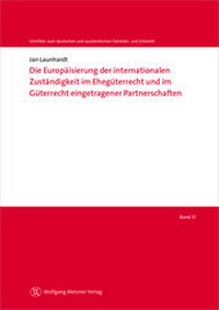 Abbildung von: Die Europäisierung der internationalen Zuständigkeit im Ehegüterrecht und im Güterrecht eingetragener Partnerschaften - Wolfgang Metzner Verlag