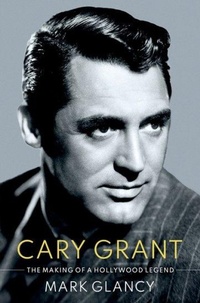 Abbildung von: Cary Grant, the Making of a Hollywood Legend - Oxford University Press Inc