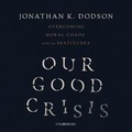 Cover: Our Good Crisis - Blackstone Publishing