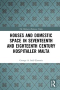 Cover: Houses and Domestic Space in Seventeenth and Eighteenth Century Hospitaller Malta - Routledge