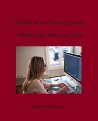 Enlarge image Cover: COBOL Basic Training Using VSAM, IMS, DB2 and CICS - Robert Wingate