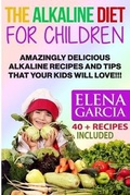 Cover: The Alkaline Diet for Children - Elena Garcia Rivers