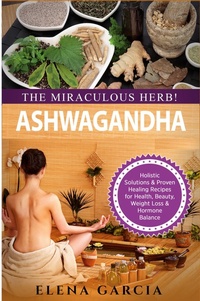 Abbildung von: Ashwagandha - The Miraculous Herb! - Your Wellness Books