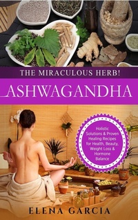 Abbildung von: Ashwagandha - The Miraculous Herb! - Your Wellness Books