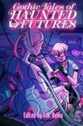 Cover: Gothic Tales of Haunted Futures - Renegade Arts Canmore Ltd