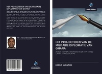 Abbildung von: HET PROJECTEREN VAN DE MILITAIRE DIPLOMATIE VAN GHANA - Uitgeverij Onze Kennis