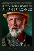 Cover: The Uncollected Stories of Allan Gurganus - Liveright