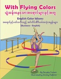 Cover: With Flying Colors - English Color Idioms (Burmese-English) - Language Lizard Bilingual Idioms Series
