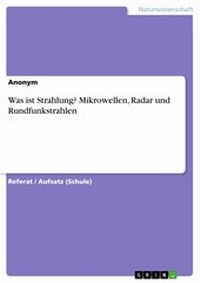 Abbildung von: Was ist Strahlung? Mikrowellen, Radar und Rundfunkstrahlen - GRIN Verlag