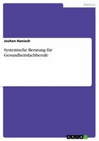 Abbildung von: Systemische Beratung für Gesundheitsfachberufe - GRIN Verlag