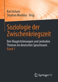 Abbildung von: Soziologie der Zwischenkriegszeit. Ihre Hauptströmungen und zentralen Themen im deutschen Sprachraum - Springer VS