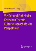 Cover: Vielfalt und Einheit der Kritischen Theorie - Kulturwissenschaftliche Perspektiven - Springer VS