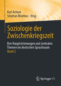 Abbildung von: Soziologie der Zwischenkriegszeit. Ihre Hauptströmungen und zentralen Themen im deutschen Sprachraum - Springer VS