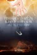 Cover: Father God, After Believing in Jesus as Savior, Can One Lose Their Salvation? - Christian Faith