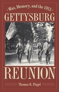 Cover: War, Memory, and the 1913 Gettysburg Reunion - The Kent State University Press