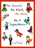 Cover: Be Good, Be Kind, Be Nice, Be A SuperHero - Adriel Publishing