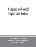 Cover: A copious and critical English-Latin lexicon - ALPHA EDITION