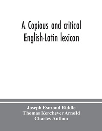 Enlarge image Cover: A copious and critical English-Latin lexicon - ALPHA EDITION