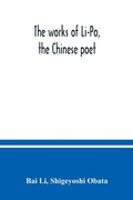 Cover: The works of Li-Po, the Chinese poet; done into English verse by Shigeyoshi Obata, with an introduction and biographical and critical matter translated from the Chinese - ALPHA EDITION