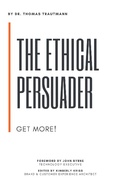 Cover: The Ethical Persuader - Get More! - Thomas Trautmann