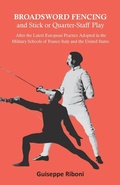 Cover: Broadsword Fencing and Stick or Quarter-Staff Play - After the Latest European Practice Adopted in the Military Schools of France Italy and the United States - Read Books Ltd.