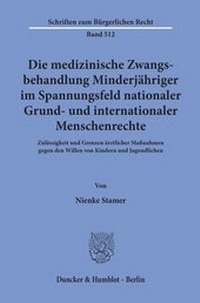Abbildung von: Die medizinische Zwangsbehandlung Minderjähriger im Spannungsfeld nationaler Grund- und internationaler Menschenrechte. - Duncker & Humblot
