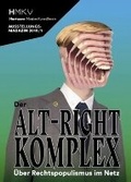 Cover: Der Alt-Right-Komplex - &Uuml;ber Rechtspopulismus im Netz - Verlag Kettler