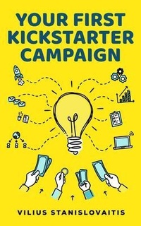 Abbildung von: Your First Kickstarter Campaign - Vilius Stanislovaitis (IDV. Nr. 677529)