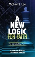Cover: A New Logic for Faith - Michael J Lee