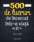 Cover: 500 de lucruri de &icirc;ncercat &icirc;ntr-o via&iquest;a 2 - Litera Media Group