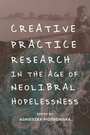 Cover: Creative Practice Research in the Age of Neoliberal Hopelessness - Edinburgh University Press