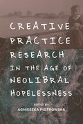 Cover: Creative Practice Research in the Age of Neoliberal Hopelessness - Edinburgh University Press