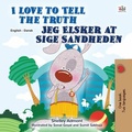 Cover: I Love to Tell the Truth Jeg Elsker at Sige Sandheden (English Danish Bilingual Collection) - English Danish Bilingual Collection