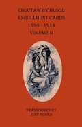 Cover: Choctaw By Blood Enrollment Cards 1898-1914 Volume II - Native Study LLC