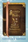 Cover: Secrets of a Healer - Magic of Advanced Aromatherapy - Constance Santego