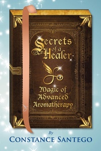 Enlarge image Cover: Secrets of a Healer - Magic of Advanced Aromatherapy - Constance Santego