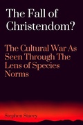 Cover: The Fall of Christendom? The Cultural War as Seen Through the Lens of Species Norms - Stephen Stacey