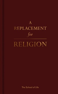 Enlarge image Cover: A Replacement for Religion - The School of Life