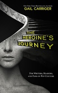 Cover: The Heroine's Journey: For Writers, Readers, and Fans of Pop Culture - Gail Carriger LLC