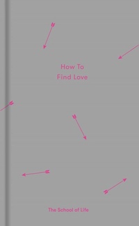 Enlarge image Cover: How to Find Love - The School of Life